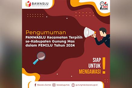 PENGUMUMAN NAMA-NAMA ANGGOTA PANWASLU KECAMATAN TERPILIH SE-KABUPATEN GUNUNG MAS